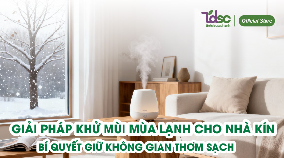 Giải pháp khử mùi mùa lạnh cho nhà kín - Bí quyết giữ không gian thơm sạch suốt mùa lạnh